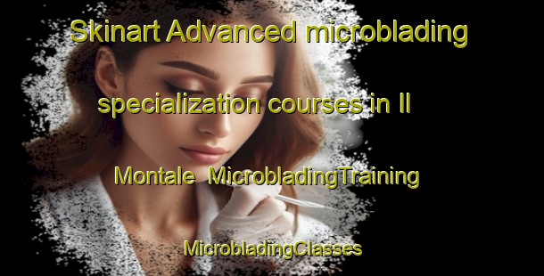 Skinart Advanced microblading specialization courses in Il Montale | #MicrobladingTraining #MicrobladingClasses #SkinartTraining-Italy