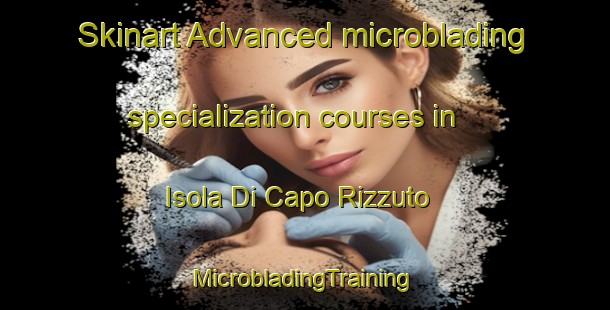 Skinart Advanced microblading specialization courses in Isola Di Capo Rizzuto | #MicrobladingTraining #MicrobladingClasses #SkinartTraining-Italy