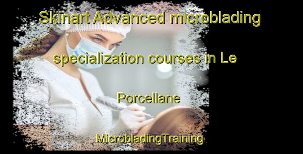 Skinart Advanced microblading specialization courses in Le Porcellane | #MicrobladingTraining #MicrobladingClasses #SkinartTraining-Italy