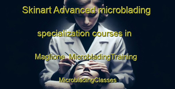 Skinart Advanced microblading specialization courses in Maglione | #MicrobladingTraining #MicrobladingClasses #SkinartTraining-Italy