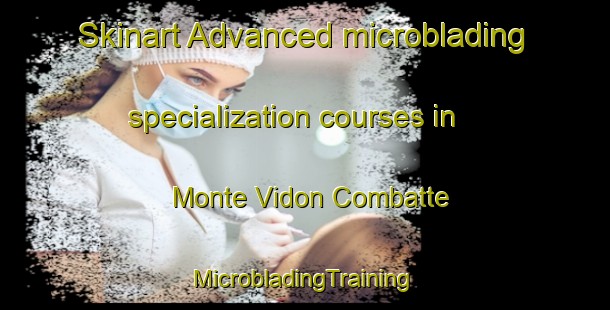 Skinart Advanced microblading specialization courses in Monte Vidon Combatte | #MicrobladingTraining #MicrobladingClasses #SkinartTraining-Italy