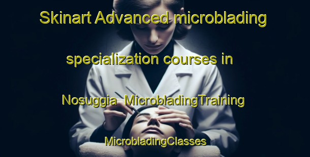 Skinart Advanced microblading specialization courses in Nosuggia | #MicrobladingTraining #MicrobladingClasses #SkinartTraining-Italy