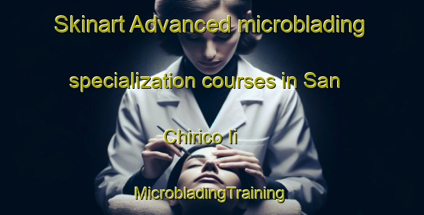 Skinart Advanced microblading specialization courses in San Chirico Ii | #MicrobladingTraining #MicrobladingClasses #SkinartTraining-Italy