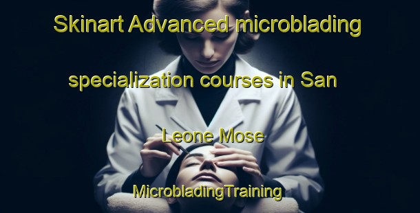 Skinart Advanced microblading specialization courses in San Leone Mose | #MicrobladingTraining #MicrobladingClasses #SkinartTraining-Italy