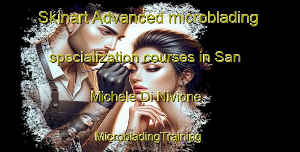 Skinart Advanced microblading specialization courses in San Michele Di Nivione | #MicrobladingTraining #MicrobladingClasses #SkinartTraining-Italy