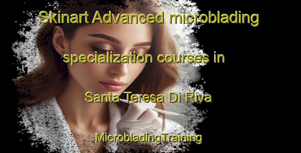 Skinart Advanced microblading specialization courses in Santa Teresa Di Riva | #MicrobladingTraining #MicrobladingClasses #SkinartTraining-Italy