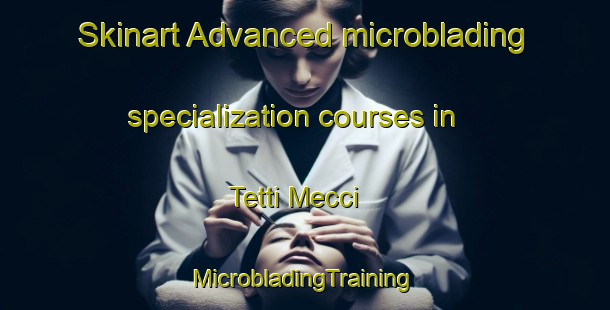 Skinart Advanced microblading specialization courses in Tetti Mecci | #MicrobladingTraining #MicrobladingClasses #SkinartTraining-Italy