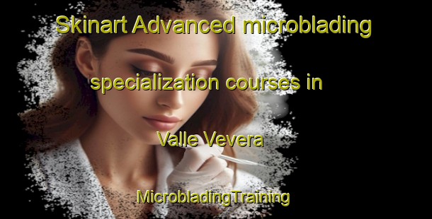 Skinart Advanced microblading specialization courses in Valle Vevera | #MicrobladingTraining #MicrobladingClasses #SkinartTraining-Italy