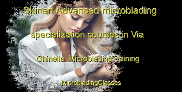 Skinart Advanced microblading specialization courses in Via Ghinella | #MicrobladingTraining #MicrobladingClasses #SkinartTraining-Italy