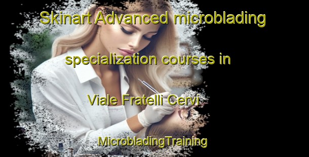 Skinart Advanced microblading specialization courses in Viale Fratelli Cervi | #MicrobladingTraining #MicrobladingClasses #SkinartTraining-Italy