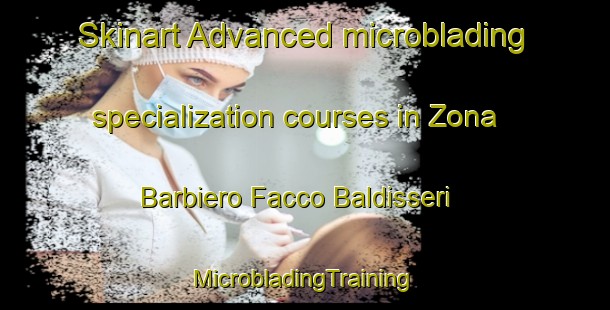 Skinart Advanced microblading specialization courses in Zona Barbiero Facco Baldisseri | #MicrobladingTraining #MicrobladingClasses #SkinartTraining-Italy