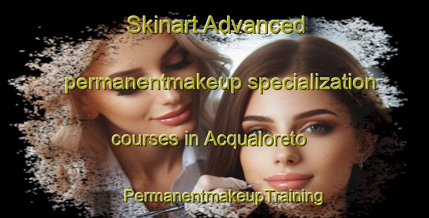 Skinart Advanced permanentmakeup specialization courses in Acqualoreto | #PermanentmakeupTraining #PermanentmakeupClasses #SkinartTraining-Italy