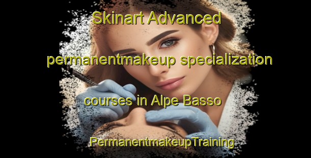 Skinart Advanced permanentmakeup specialization courses in Alpe Basso | #PermanentmakeupTraining #PermanentmakeupClasses #SkinartTraining-Italy