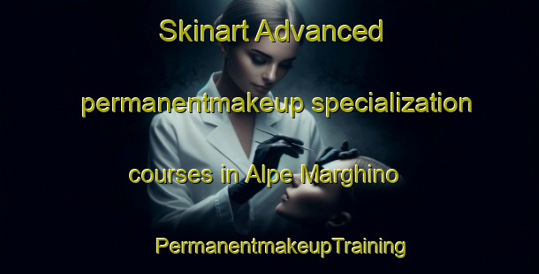 Skinart Advanced permanentmakeup specialization courses in Alpe Marghino | #PermanentmakeupTraining #PermanentmakeupClasses #SkinartTraining-Italy