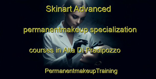 Skinart Advanced permanentmakeup specialization courses in Alta Di Pradipozzo | #PermanentmakeupTraining #PermanentmakeupClasses #SkinartTraining-Italy