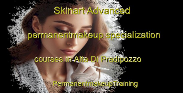 Skinart Advanced permanentmakeup specialization courses in Alta Di Pradipozzo | #PermanentmakeupTraining #PermanentmakeupClasses #SkinartTraining-Italy