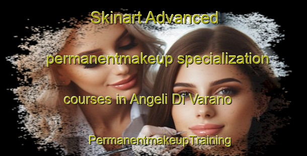 Skinart Advanced permanentmakeup specialization courses in Angeli Di Varano | #PermanentmakeupTraining #PermanentmakeupClasses #SkinartTraining-Italy