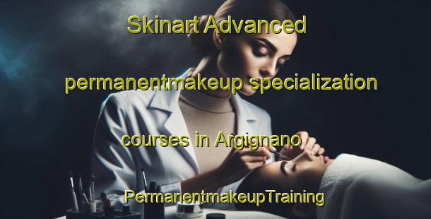 Skinart Advanced permanentmakeup specialization courses in Argignano | #PermanentmakeupTraining #PermanentmakeupClasses #SkinartTraining-Italy