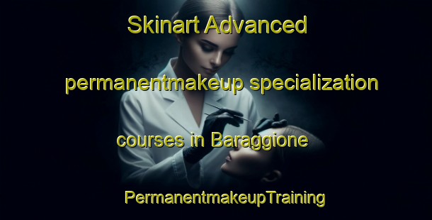 Skinart Advanced permanentmakeup specialization courses in Baraggione | #PermanentmakeupTraining #PermanentmakeupClasses #SkinartTraining-Italy