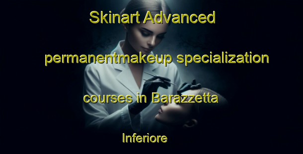 Skinart Advanced permanentmakeup specialization courses in Barazzetta Inferiore | #PermanentmakeupTraining #PermanentmakeupClasses #SkinartTraining-Italy