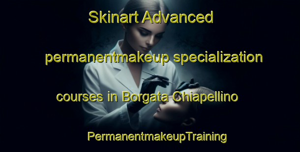 Skinart Advanced permanentmakeup specialization courses in Borgata Chiapellino | #PermanentmakeupTraining #PermanentmakeupClasses #SkinartTraining-Italy