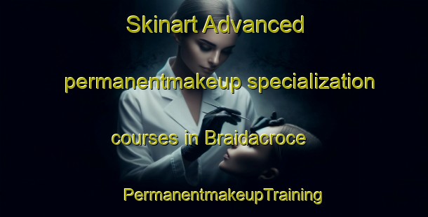 Skinart Advanced permanentmakeup specialization courses in Braidacroce | #PermanentmakeupTraining #PermanentmakeupClasses #SkinartTraining-Italy