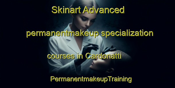 Skinart Advanced permanentmakeup specialization courses in Cardonatti | #PermanentmakeupTraining #PermanentmakeupClasses #SkinartTraining-Italy