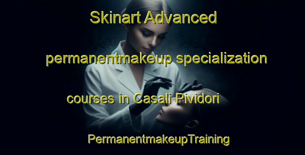 Skinart Advanced permanentmakeup specialization courses in Casali Pividori | #PermanentmakeupTraining #PermanentmakeupClasses #SkinartTraining-Italy