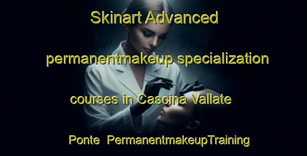 Skinart Advanced permanentmakeup specialization courses in Cascina Vallate Ponte | #PermanentmakeupTraining #PermanentmakeupClasses #SkinartTraining-Italy