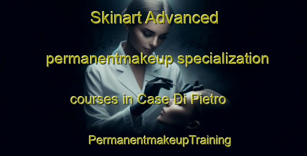 Skinart Advanced permanentmakeup specialization courses in Case Di Pietro | #PermanentmakeupTraining #PermanentmakeupClasses #SkinartTraining-Italy