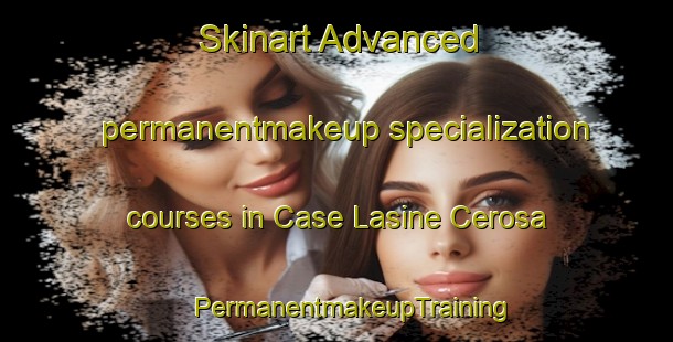 Skinart Advanced permanentmakeup specialization courses in Case Lasine Cerosa | #PermanentmakeupTraining #PermanentmakeupClasses #SkinartTraining-Italy