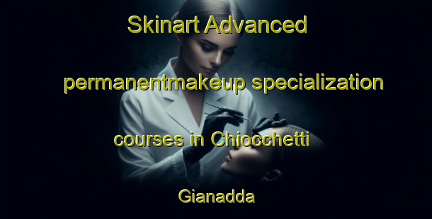 Skinart Advanced permanentmakeup specialization courses in Chiocchetti Gianadda | #PermanentmakeupTraining #PermanentmakeupClasses #SkinartTraining-Italy