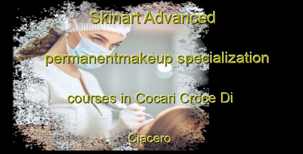 Skinart Advanced permanentmakeup specialization courses in Cocari Croce Di Ciacero | #PermanentmakeupTraining #PermanentmakeupClasses #SkinartTraining-Italy