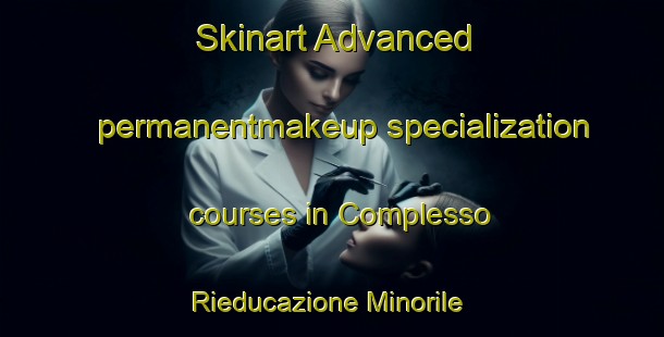 Skinart Advanced permanentmakeup specialization courses in Complesso Rieducazione Minorile | #PermanentmakeupTraining #PermanentmakeupClasses #SkinartTraining-Italy