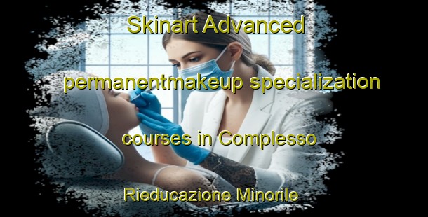 Skinart Advanced permanentmakeup specialization courses in Complesso Rieducazione Minorile | #PermanentmakeupTraining #PermanentmakeupClasses #SkinartTraining-Italy