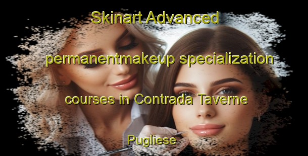 Skinart Advanced permanentmakeup specialization courses in Contrada Taverne Pugliese | #PermanentmakeupTraining #PermanentmakeupClasses #SkinartTraining-Italy