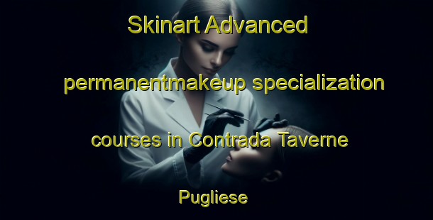 Skinart Advanced permanentmakeup specialization courses in Contrada Taverne Pugliese | PermanentmakeupTraining | PermanentmakeupClasses | SkinartTraining-Italy