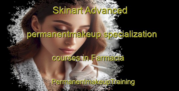 Skinart Advanced permanentmakeup specialization courses in Farmacia | #PermanentmakeupTraining #PermanentmakeupClasses #SkinartTraining-Italy