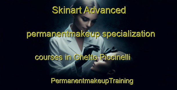 Skinart Advanced permanentmakeup specialization courses in Ghetto Piccinelli | #PermanentmakeupTraining #PermanentmakeupClasses #SkinartTraining-Italy