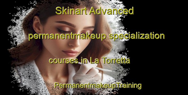 Skinart Advanced permanentmakeup specialization courses in La Torretta | #PermanentmakeupTraining #PermanentmakeupClasses #SkinartTraining-Italy