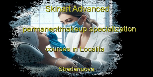 Skinart Advanced permanentmakeup specialization courses in Localita Stradanuova | #PermanentmakeupTraining #PermanentmakeupClasses #SkinartTraining-Italy