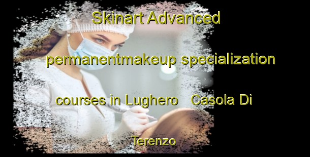 Skinart Advanced permanentmakeup specialization courses in Lughero   Casola Di Terenzo | PermanentmakeupTraining | PermanentmakeupClasses | SkinartTraining-Italy