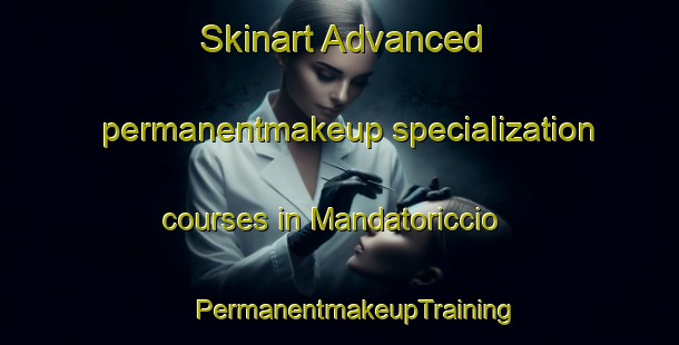 Skinart Advanced permanentmakeup specialization courses in Mandatoriccio | #PermanentmakeupTraining #PermanentmakeupClasses #SkinartTraining-Italy