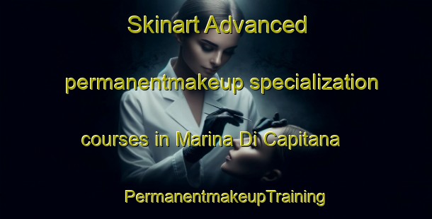 Skinart Advanced permanentmakeup specialization courses in Marina Di Capitana | #PermanentmakeupTraining #PermanentmakeupClasses #SkinartTraining-Italy