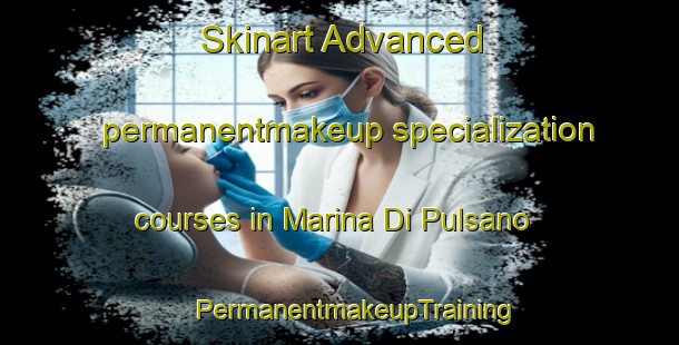 Skinart Advanced permanentmakeup specialization courses in Marina Di Pulsano | #PermanentmakeupTraining #PermanentmakeupClasses #SkinartTraining-Italy