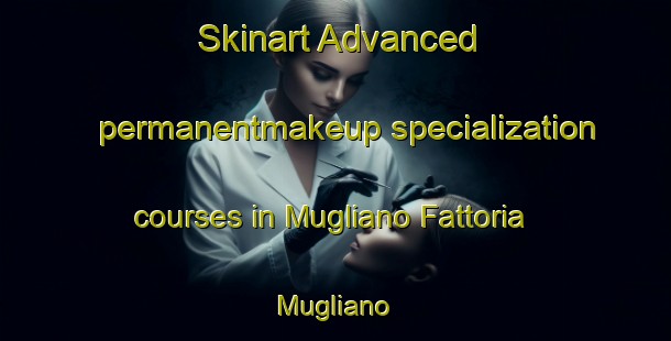 Skinart Advanced permanentmakeup specialization courses in Mugliano Fattoria Mugliano | #PermanentmakeupTraining #PermanentmakeupClasses #SkinartTraining-Italy