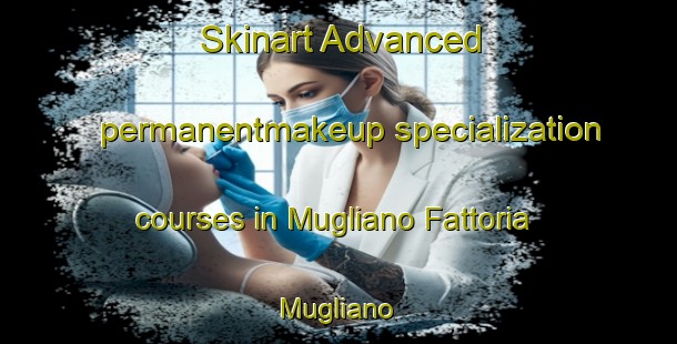 Skinart Advanced permanentmakeup specialization courses in Mugliano Fattoria Mugliano | #PermanentmakeupTraining #PermanentmakeupClasses #SkinartTraining-Italy