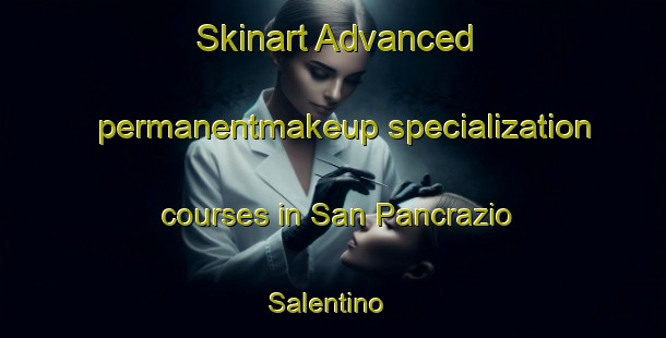 Skinart Advanced permanentmakeup specialization courses in San Pancrazio Salentino | #PermanentmakeupTraining #PermanentmakeupClasses #SkinartTraining-Italy