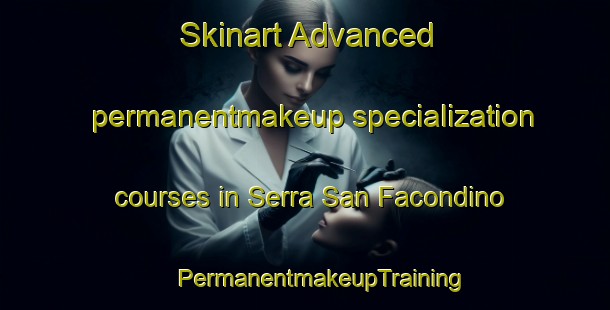 Skinart Advanced permanentmakeup specialization courses in Serra San Facondino | #PermanentmakeupTraining #PermanentmakeupClasses #SkinartTraining-Italy