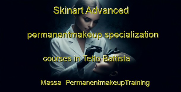 Skinart Advanced permanentmakeup specialization courses in Tetto Battista Massa | #PermanentmakeupTraining #PermanentmakeupClasses #SkinartTraining-Italy